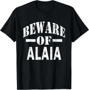 Beware of Alaia the boy Girl Baby Family Reunion Last Name T T-Shirt