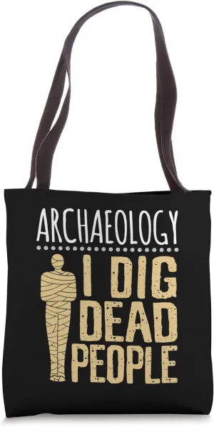I Dig Dead People Funny Archaeology Egyptian Mummy Tote Bag