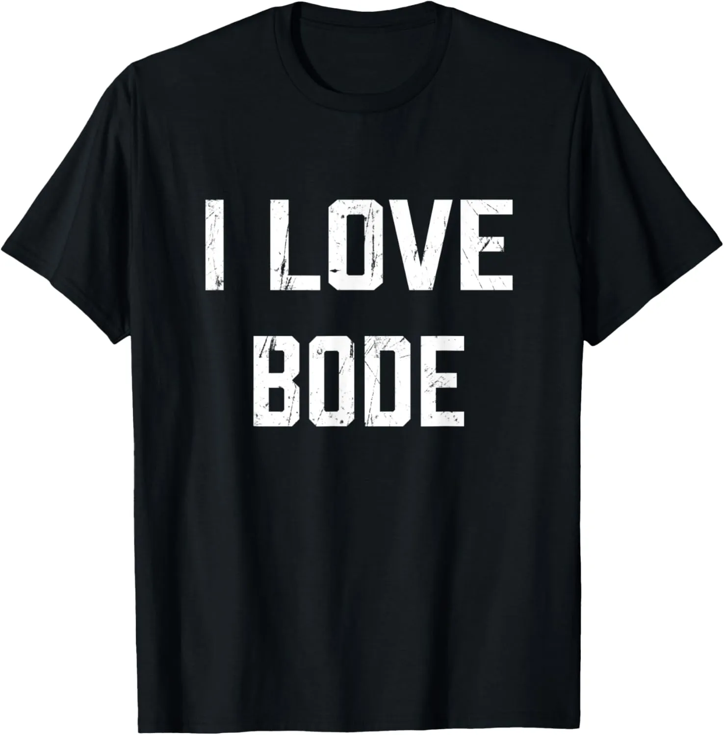 I Love Bode Family Son Daughter Boy Girl Baby Name T-Shirt