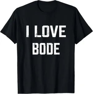 I Love Bode Family Son Daughter Boy Girl Baby Name T-Shirt