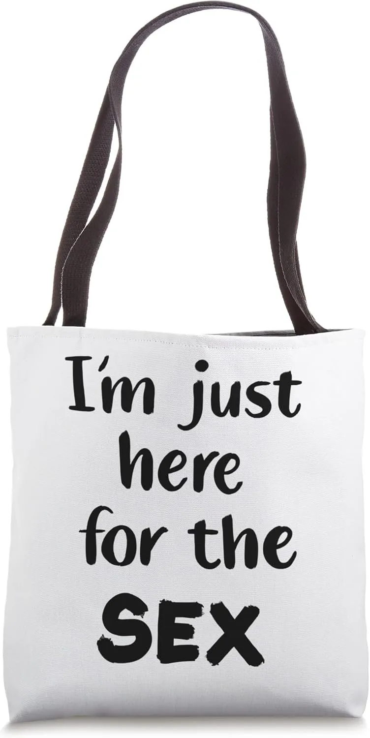I'm Just Here For The Sex Tote Bag