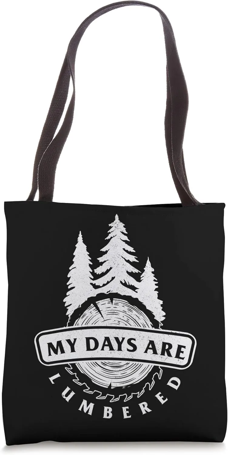 Lumbered Days Lumberjack Logger Woodworker Woodcutter Forest Tote Bag