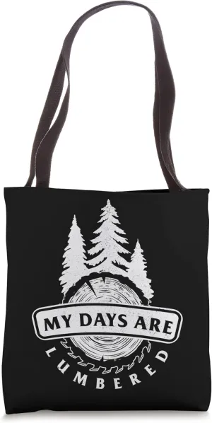 Lumbered Days Lumberjack Logger Woodworker Woodcutter Forest Tote Bag