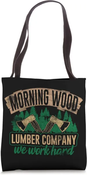 Morning Wood Lumber Company we work hard Lumber Logger Tote Bag