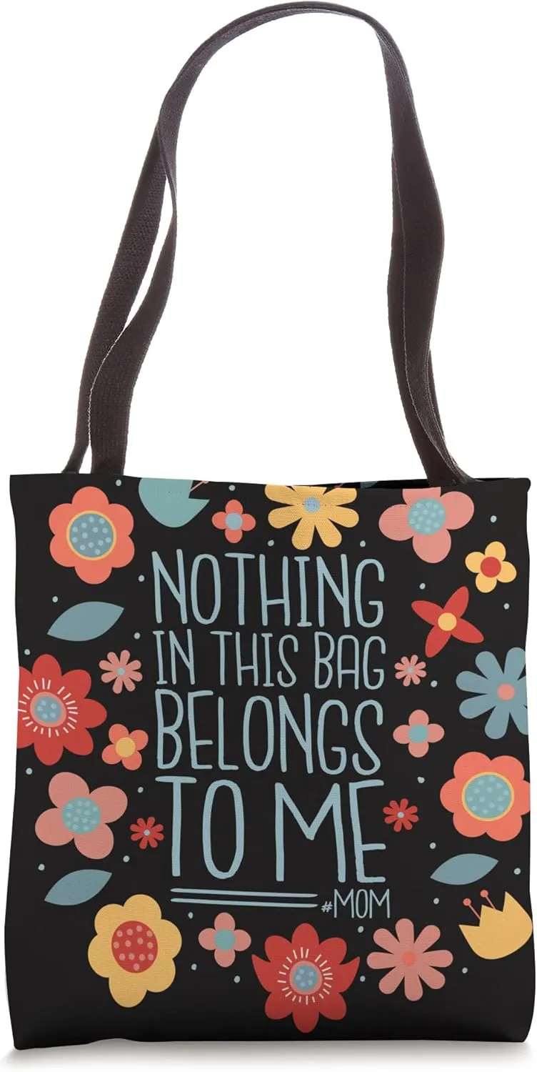 Nothing In This Bag Belongs To Me Mom Life Tote Bag