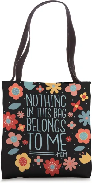 Nothing In This Bag Belongs To Me Mom Life Tote Bag