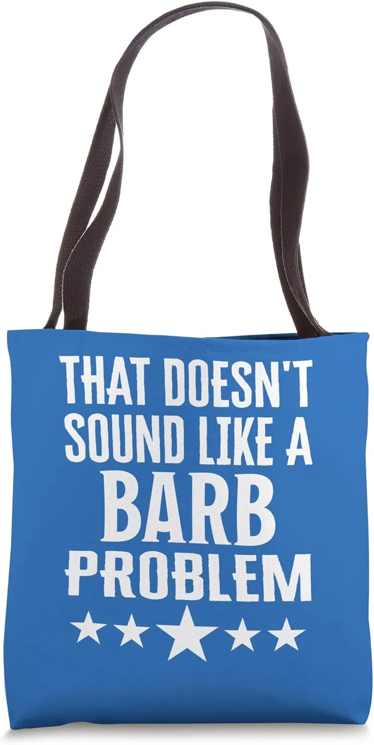 That Doesnt Sound Like A Barb Problem Name Tote Bag