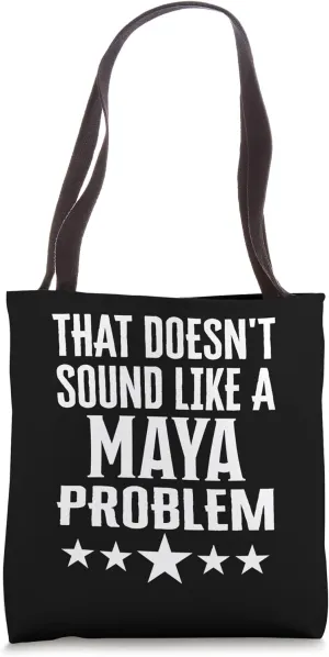 That Doesnt Sound Like A Maya Problem Name Tote Bag