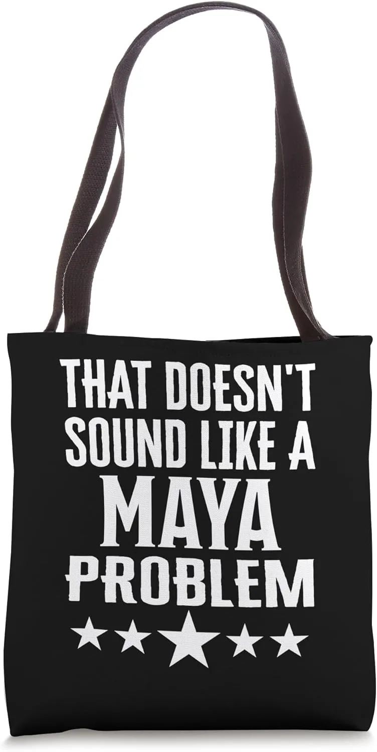 That Doesnt Sound Like A Maya Problem Name Tote Bag