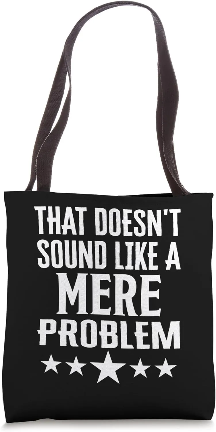 That Doesnt Sound Like A Mere Problem Name Tote Bag