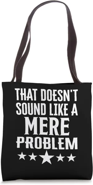 That Doesnt Sound Like A Mere Problem Name Tote Bag