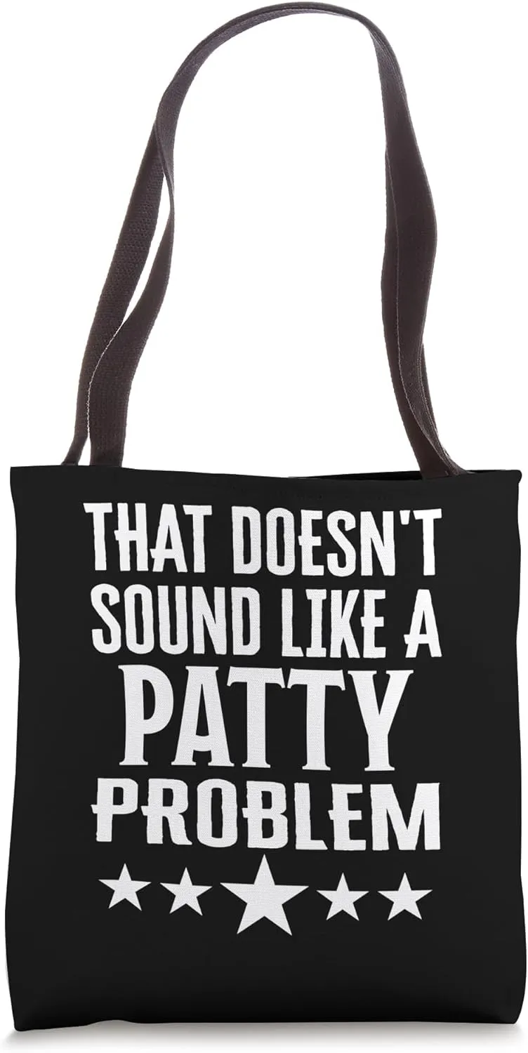 That Doesnt Sound Like A Patty Problem Name Tote Bag