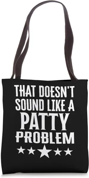 That Doesnt Sound Like A Patty Problem Name Tote Bag