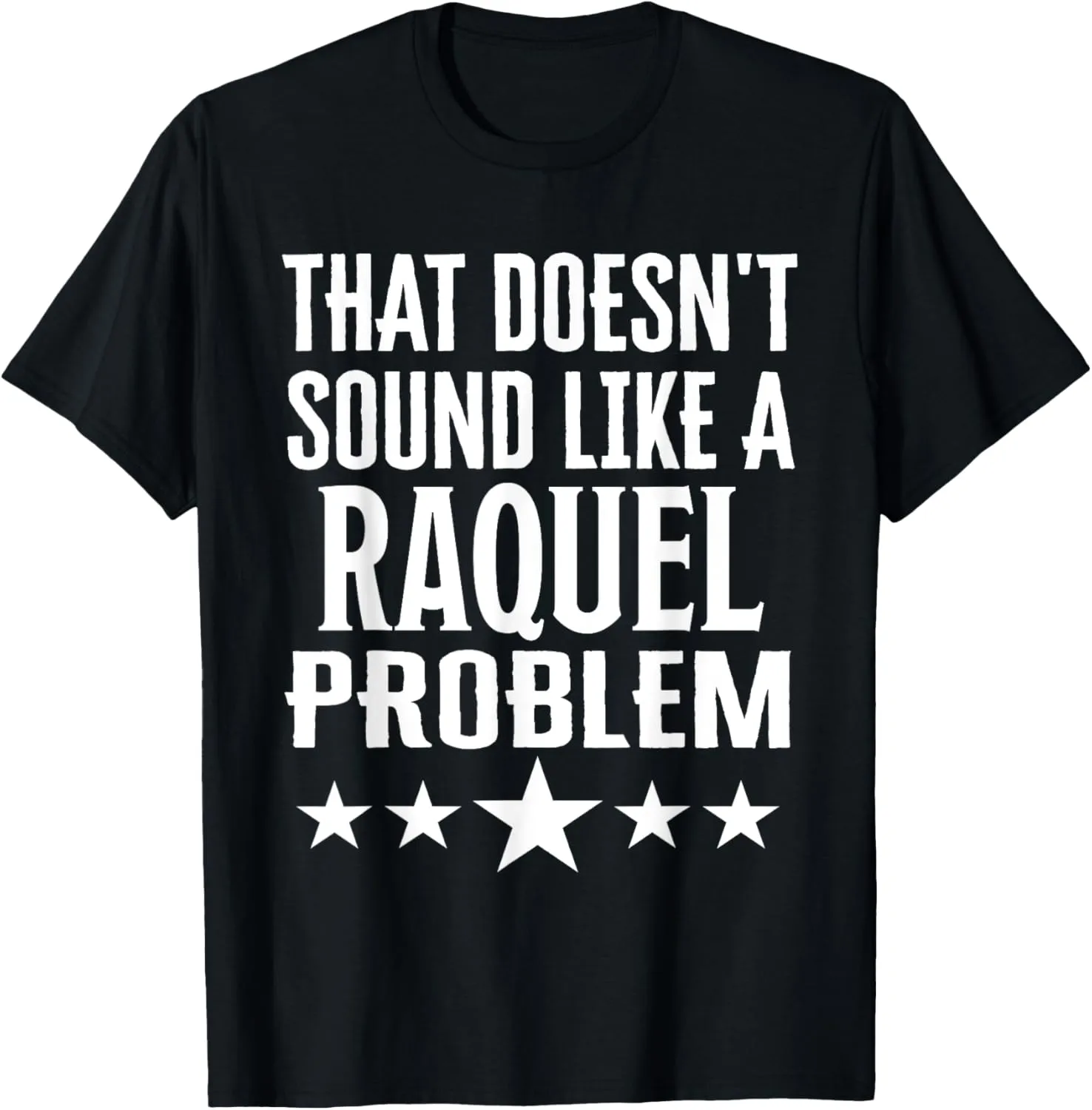 That Doesnt Sound Like A Raquel Problem Name T-Shirt