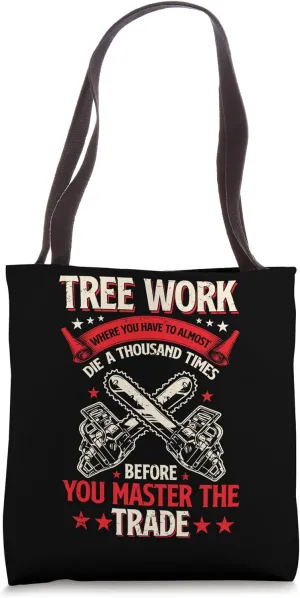 Tree Work Funny Logger Woodworker Chainsaw Arborist Dad Tote Bag