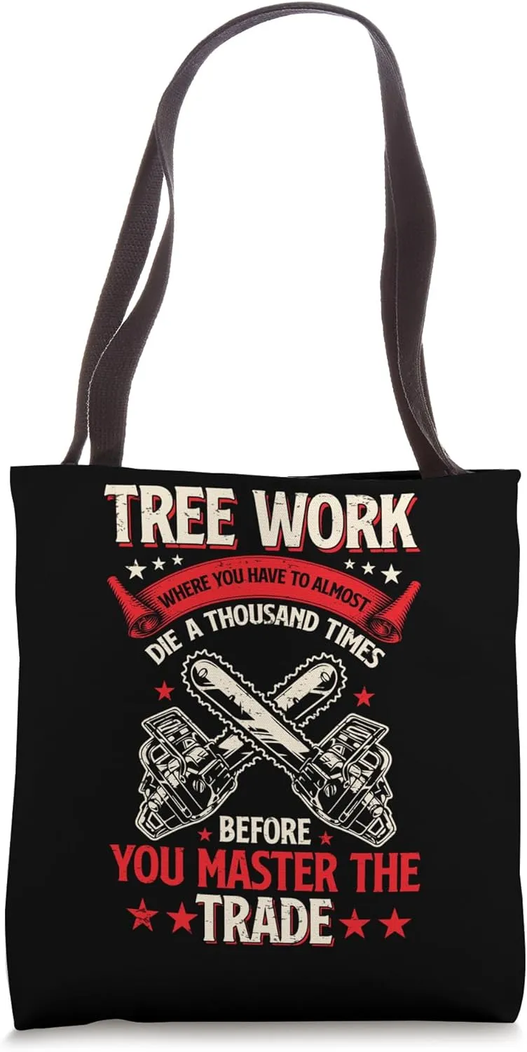 Tree Work Funny Logger Woodworker Chainsaw Arborist Dad Tote Bag