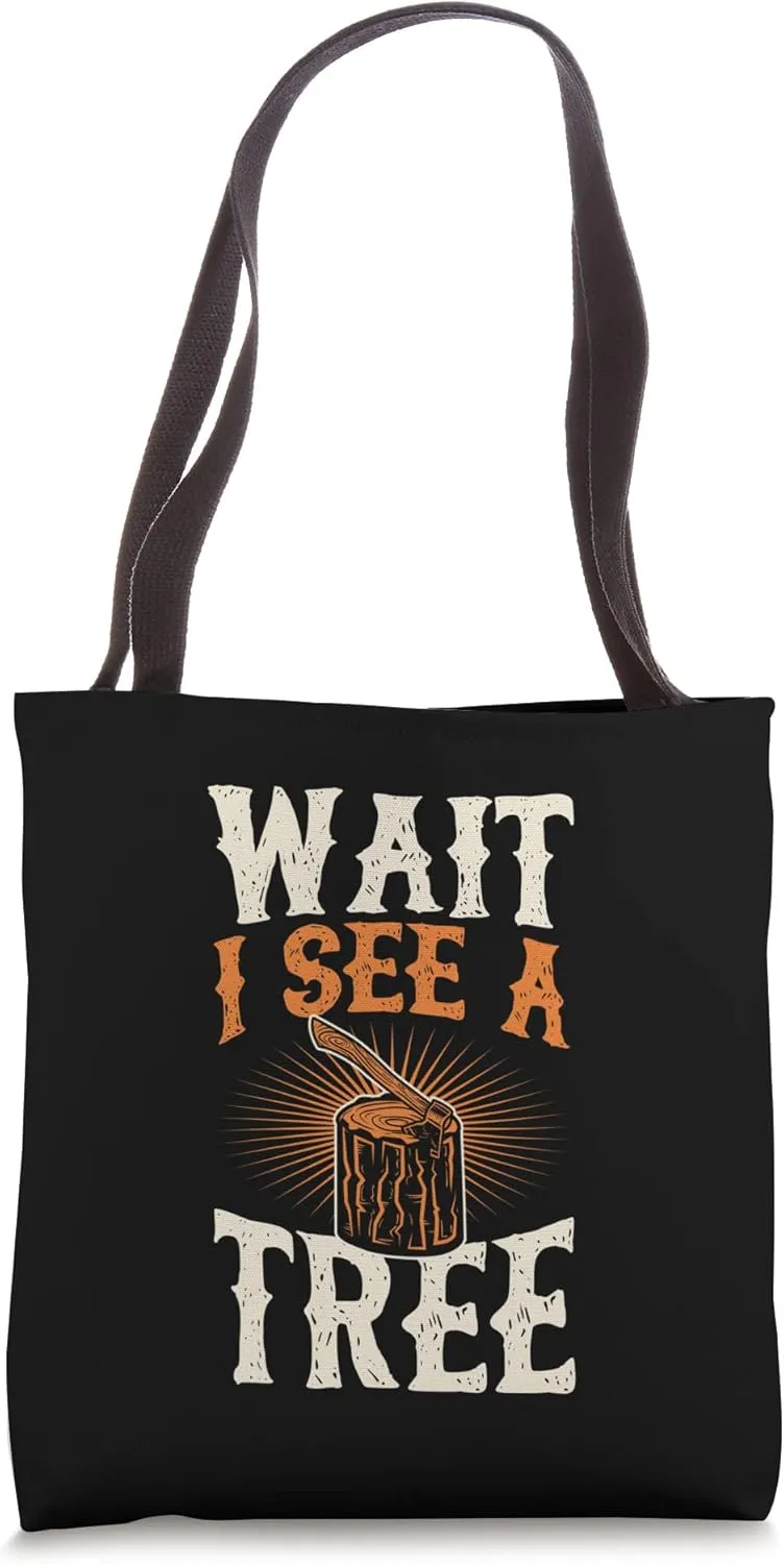 Wait I See A Tree Stump With Axe Funny Lumberjack Joke Quote Tote Bag